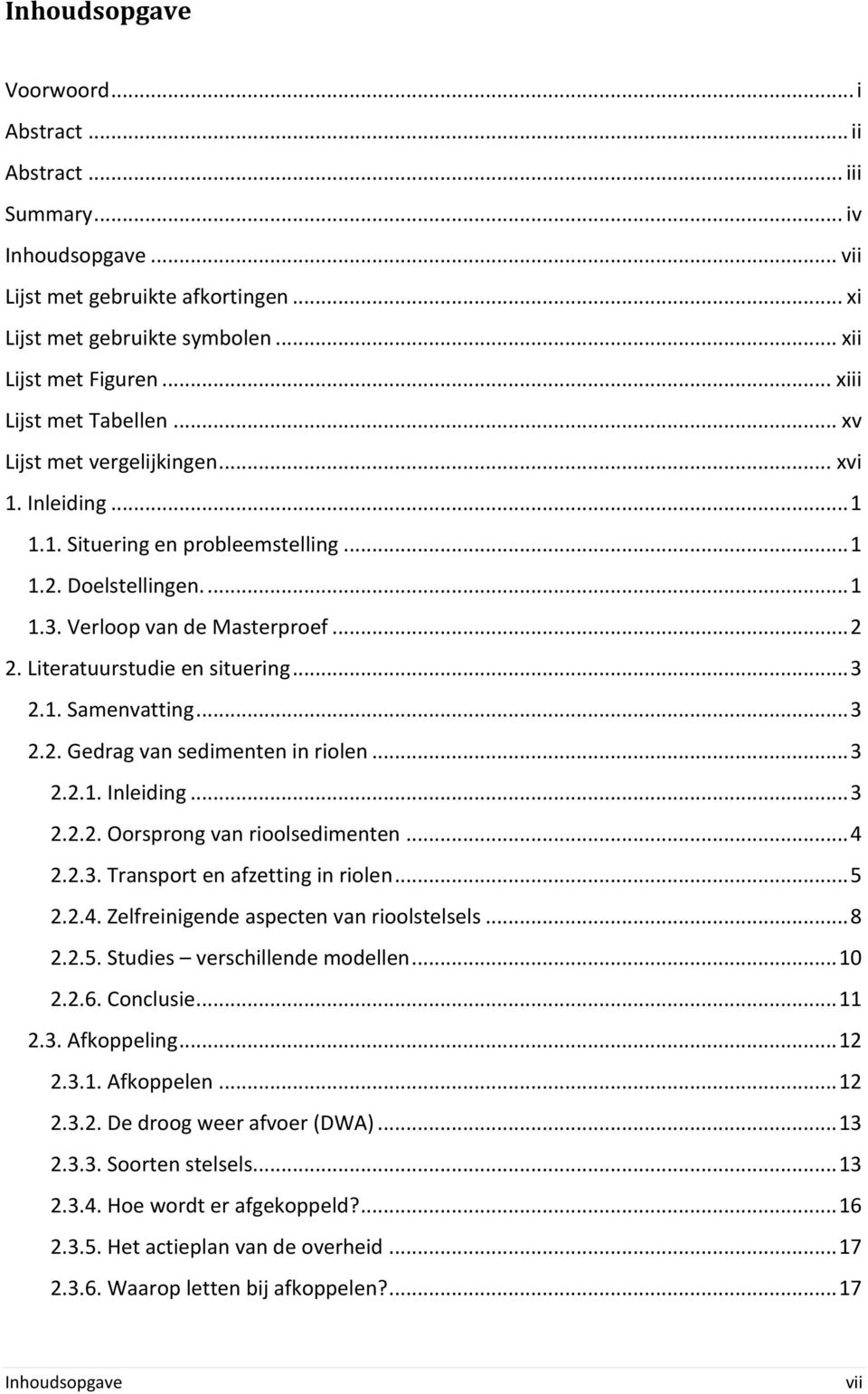 Literatuurstudie en situering... 3 2.1. Samenvatting... 3 2.2. Gedrag van sedimenten in riolen... 3 2.2.1. Inleiding... 3 2.2.2. Oorsprong van rioolsedimenten... 4 2.2.3. Transport en afzetting in riolen.