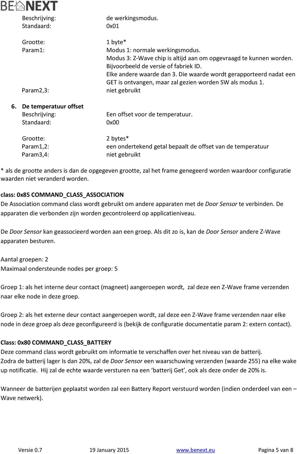 Die waarde wordt gerapporteerd nadat een GET is ontvangen, maar zal gezien worden SW als modus 1. niet gebruikt Een offset voor de temperatuur.