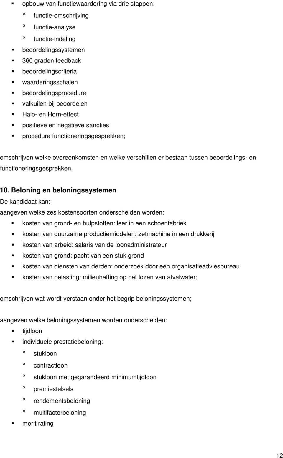 bestaan tussen beoordelings- en functioneringsgesprekken. 10.