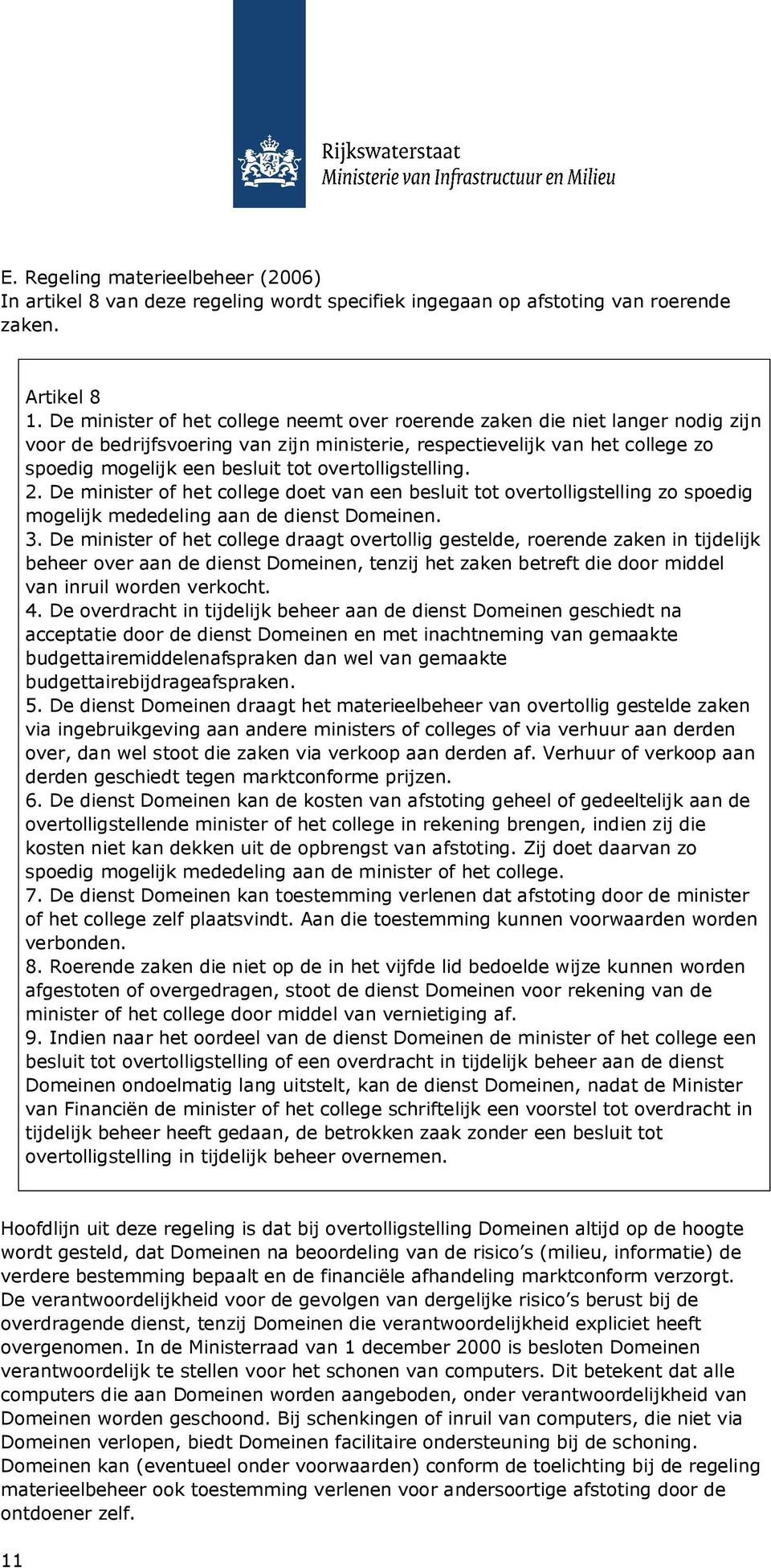 overtolligstelling. 2. De minister of het college doet van een besluit tot overtolligstelling zo spoedig mogelijk mededeling aan de dienst Domeinen. 3.