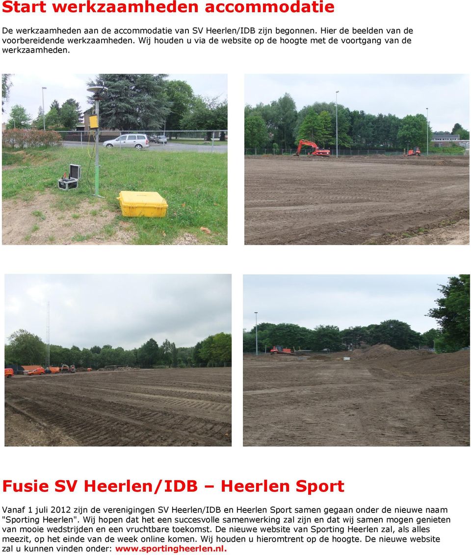 Fusie SV Heerlen/IDB Heerlen Sport Vanaf 1 juli 2012 zijn de verenigingen SV Heerlen/IDB en Heerlen Sport samen gegaan onder de nieuwe naam "Sporting Heerlen".