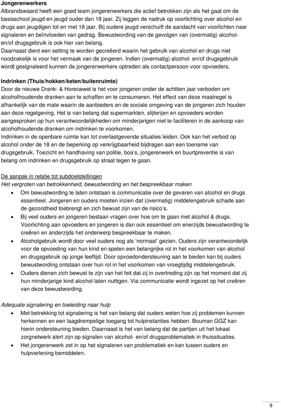 Bewustwording van de gevolgen van (overmatig) alcoholen/of drugsgebruik is ook hier van belang.