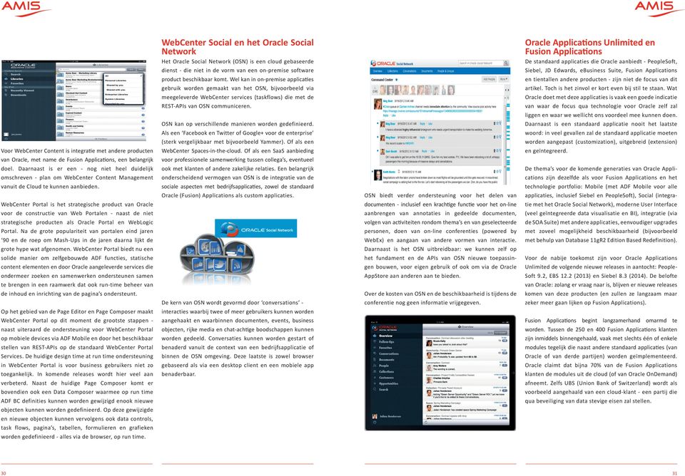 WebCenter Portal is het strategische product van Oracle voor de constructie van Web Portalen - naast de niet strategische producten als Oracle Portal en WebLogic Portal.