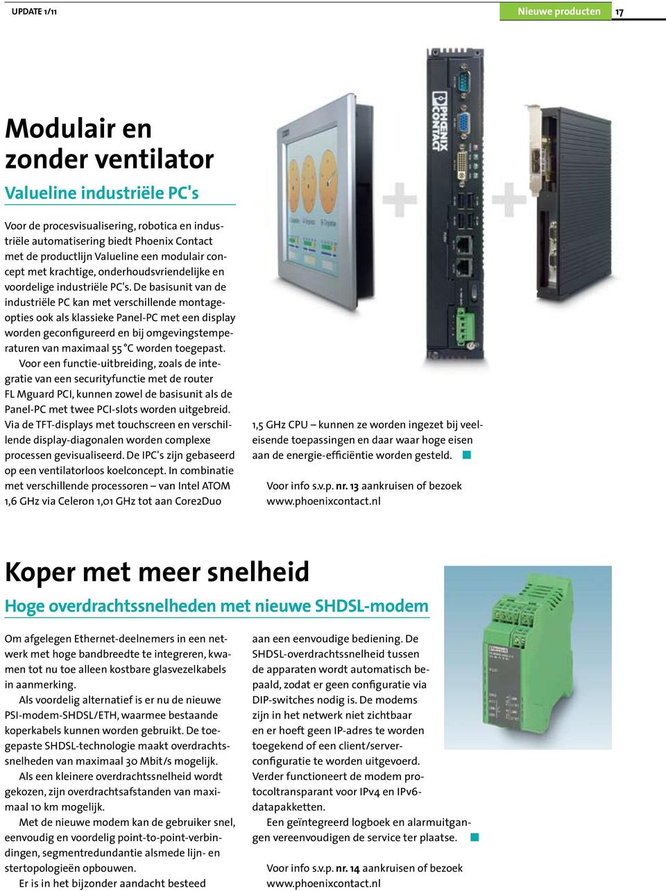 De basisunit van de industriële PC kan met verschillende montageopties ook als klassieke Panel-PC met een display worden geconfigureerd en bij omgevingstemperaturen van maximaal 55 C worden toegepast.