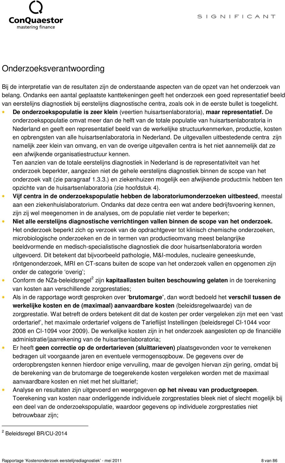 toegelicht. De onderzoekspopulatie is zeer klein (veertien huisartsenlaboratoria), maar representatief.