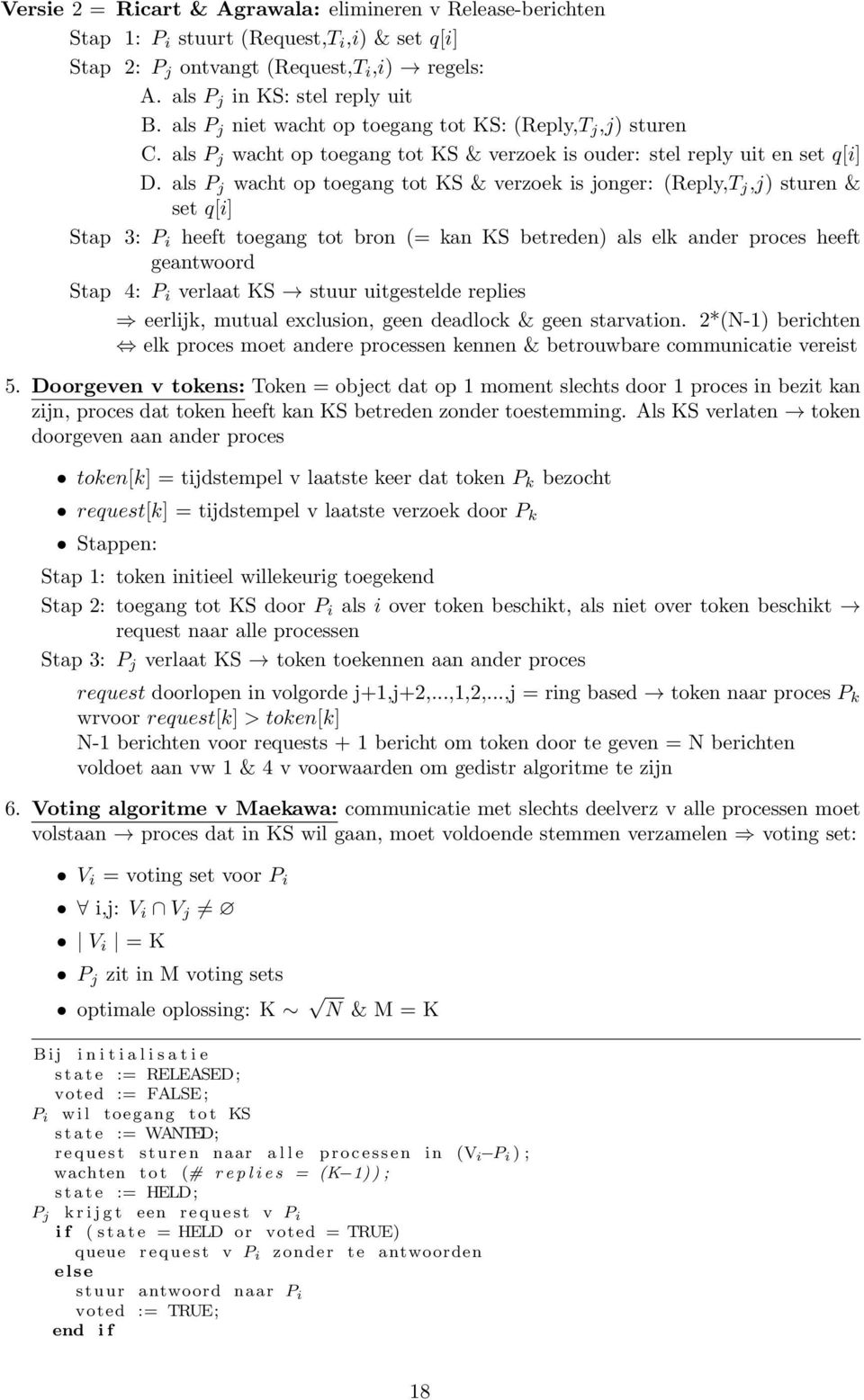 als P j wacht op toegang tot KS & verzoek is jonger: (Reply,T j,j) sturen & set q[i] Stap 3: P i heeft toegang tot bron (= kan KS betreden) als elk ander proces heeft geantwoord Stap 4: P i verlaat