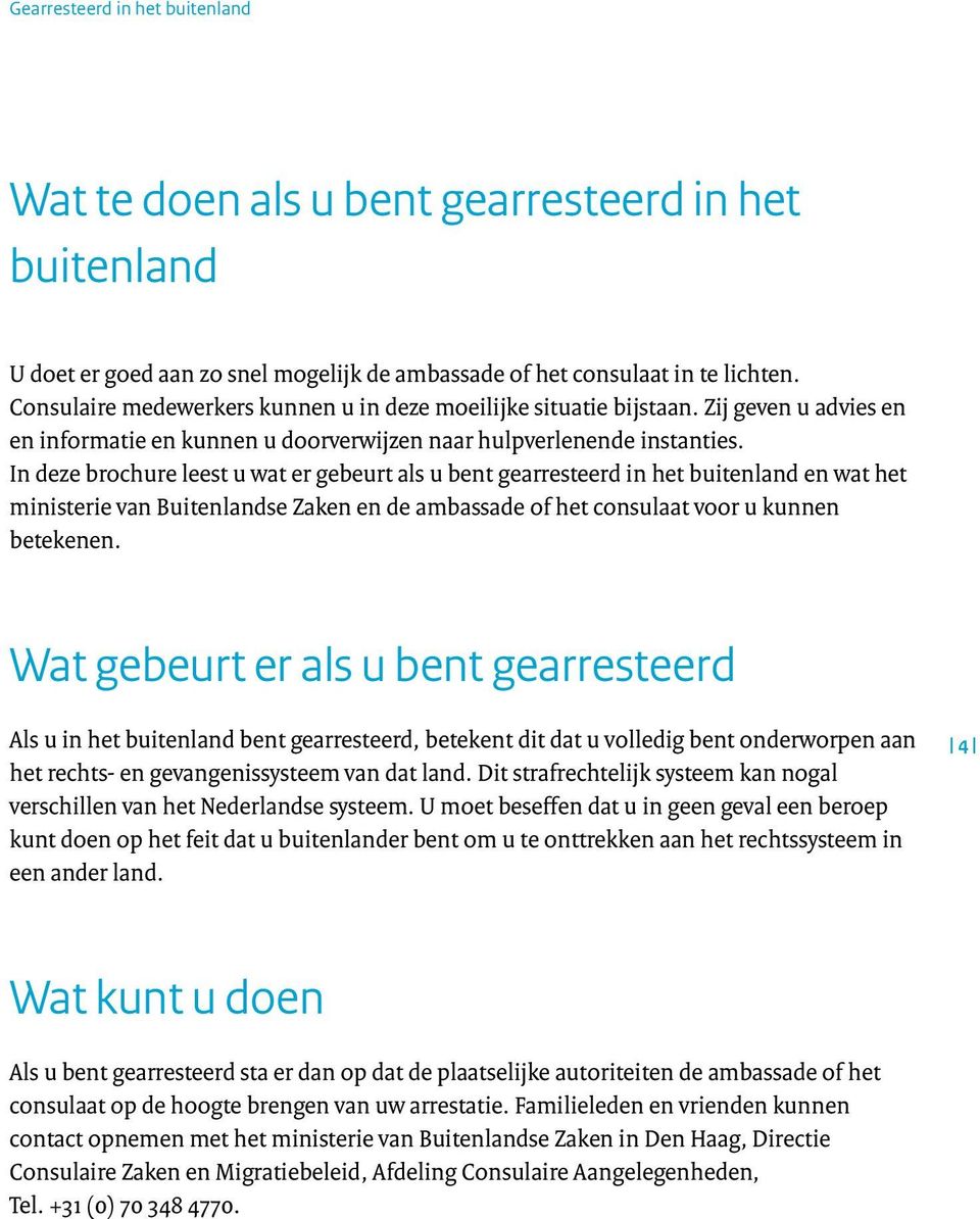 In deze brochure leest u wat er gebeurt als u bent gearresteerd in het buitenland en wat het ministerie van Buitenlandse Zaken en de ambassade of het consulaat voor u kunnen betekenen.