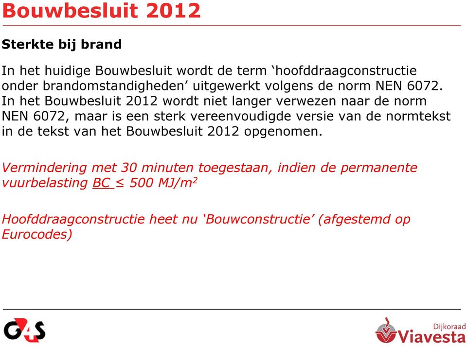 In het Bouwbesluit 2012 wordt niet langer verwezen naar de norm NEN 6072, maar is een sterk vereenvoudigde versie van de