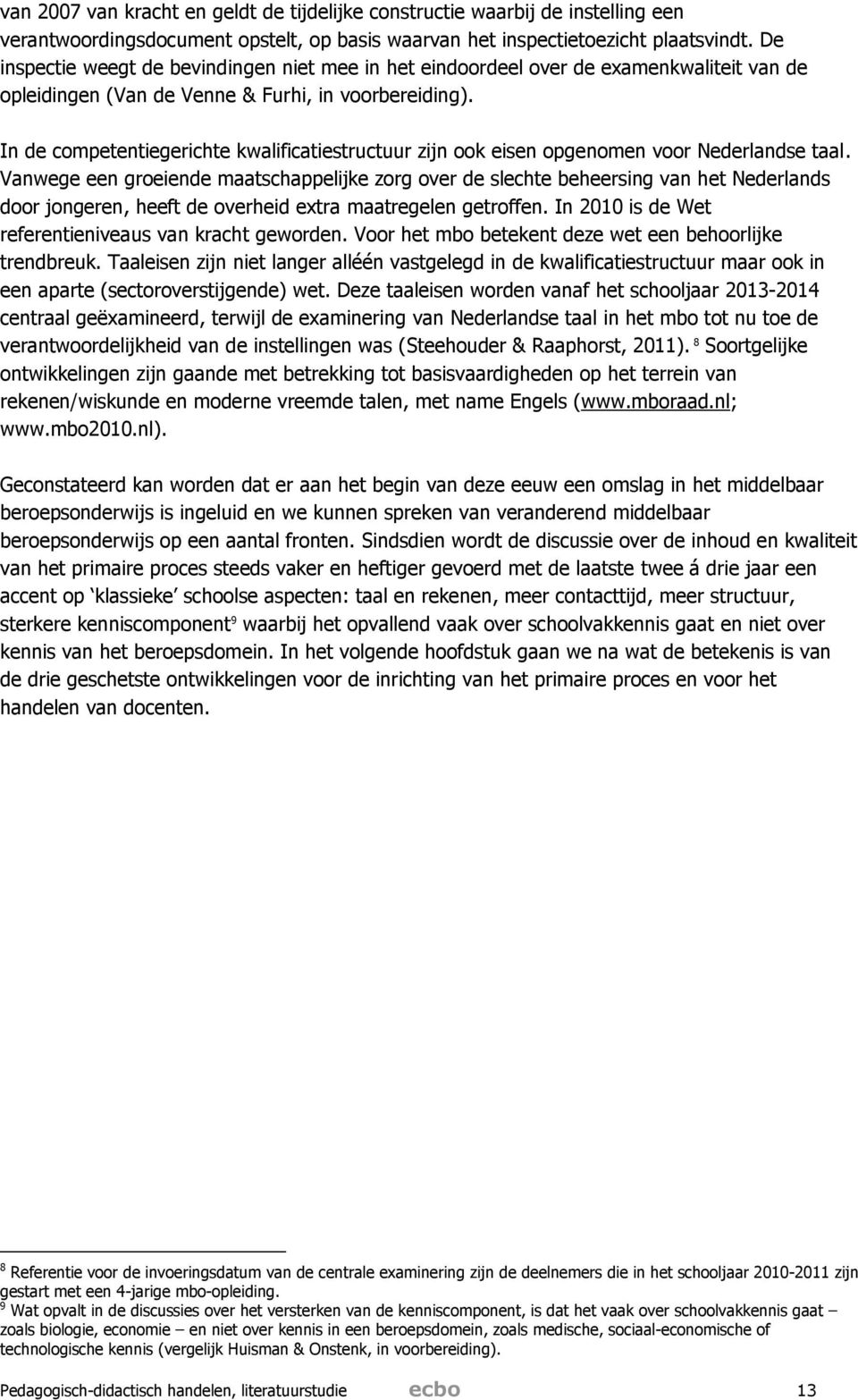 In de competentiegerichte kwalificatiestructuur zijn ook eisen opgenomen voor Nederlandse taal.