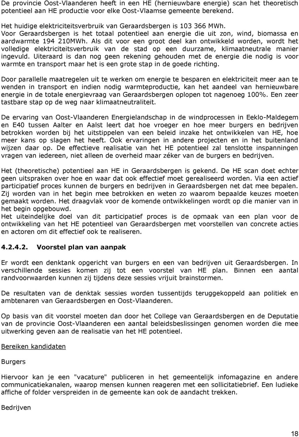 Als dit voor een groot deel kan ontwikkeld worden, wordt het volledige elektriciteitsverbruik van de stad op een duurzame, klimaatneutrale manier ingevuld.