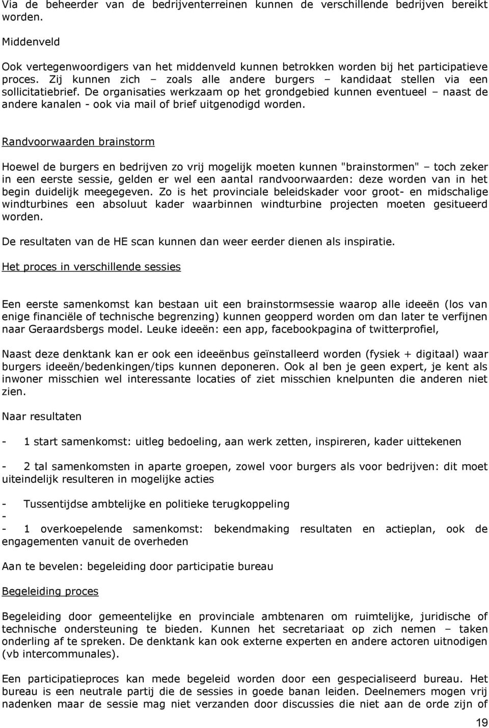 De organisaties werkzaam op het grondgebied kunnen eventueel naast de andere kanalen - ook via mail of brief uitgenodigd worden.