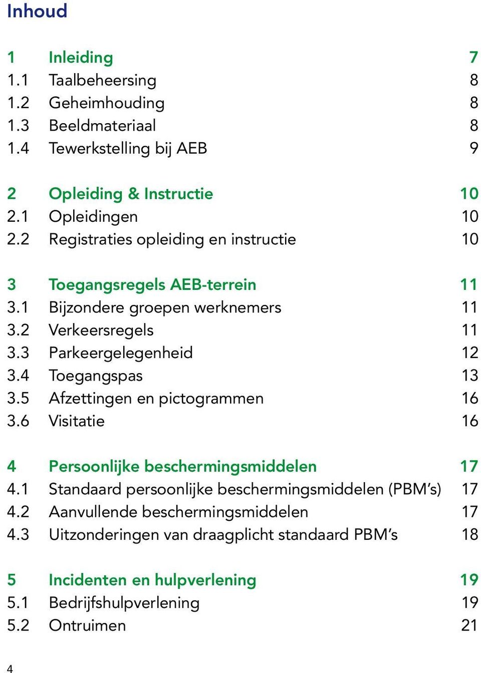 4 Toegangspas 13 3.5 Afzettingen en pictogrammen 16 3.6 Visitatie 16 4 Persoonlijke beschermingsmiddelen 17 4.