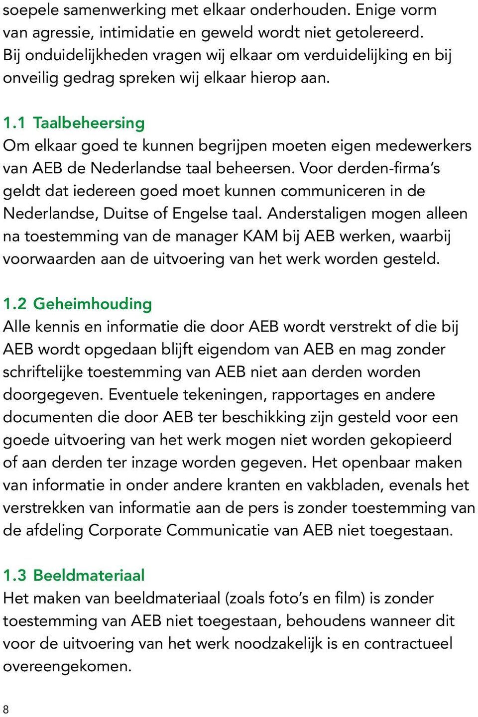 1 Taalbeheersing Om elkaar goed te kunnen begrijpen moeten eigen medewerkers van AEB de Nederlandse taal beheersen.