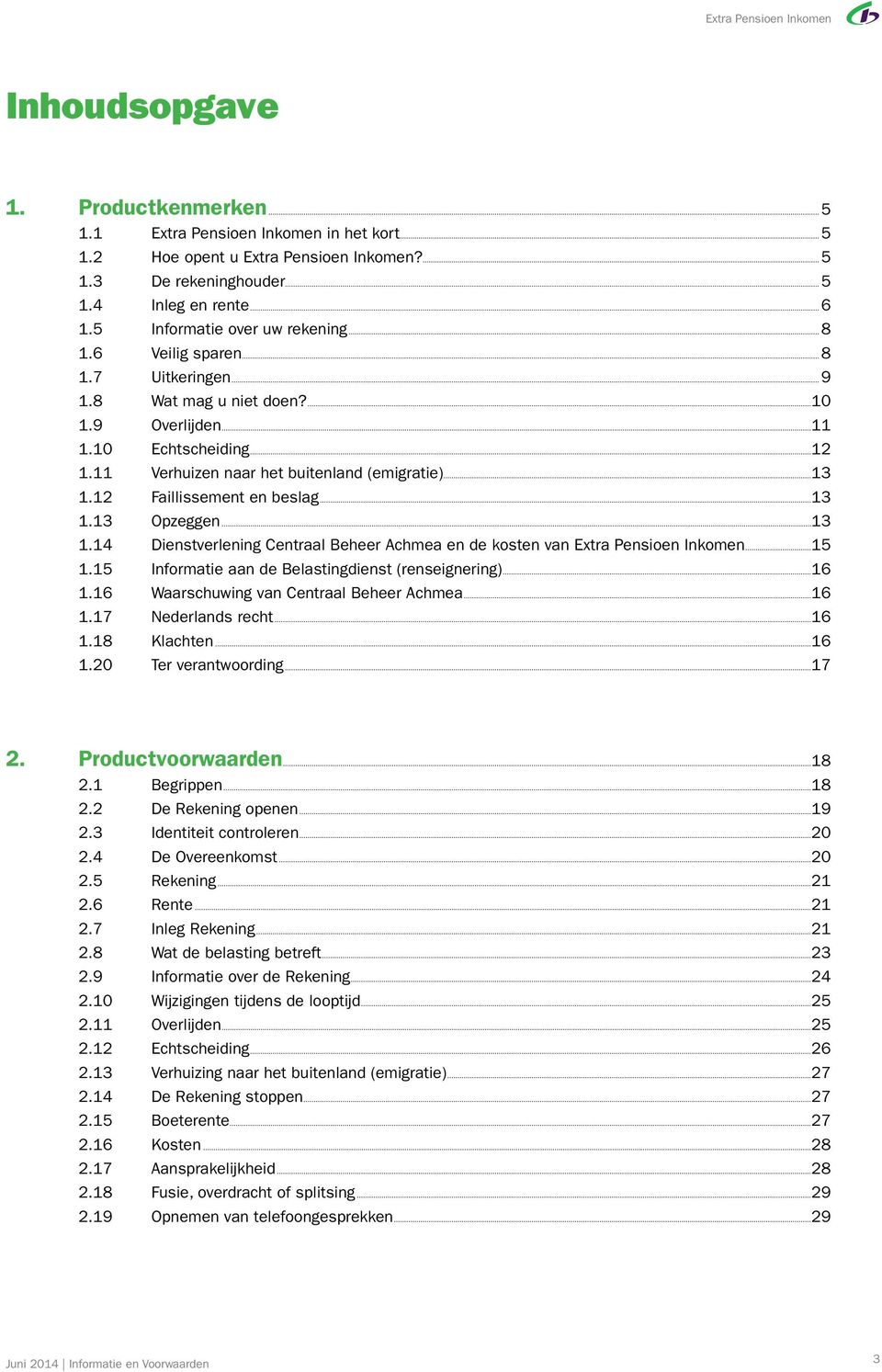 ..13 1.12 Faillissement en beslag...13 1.13 Opzeggen...13 1.14 Dienstverlening Centraal Beheer Achmea en de kosten van Extra Pensioen Inkomen...15 1.