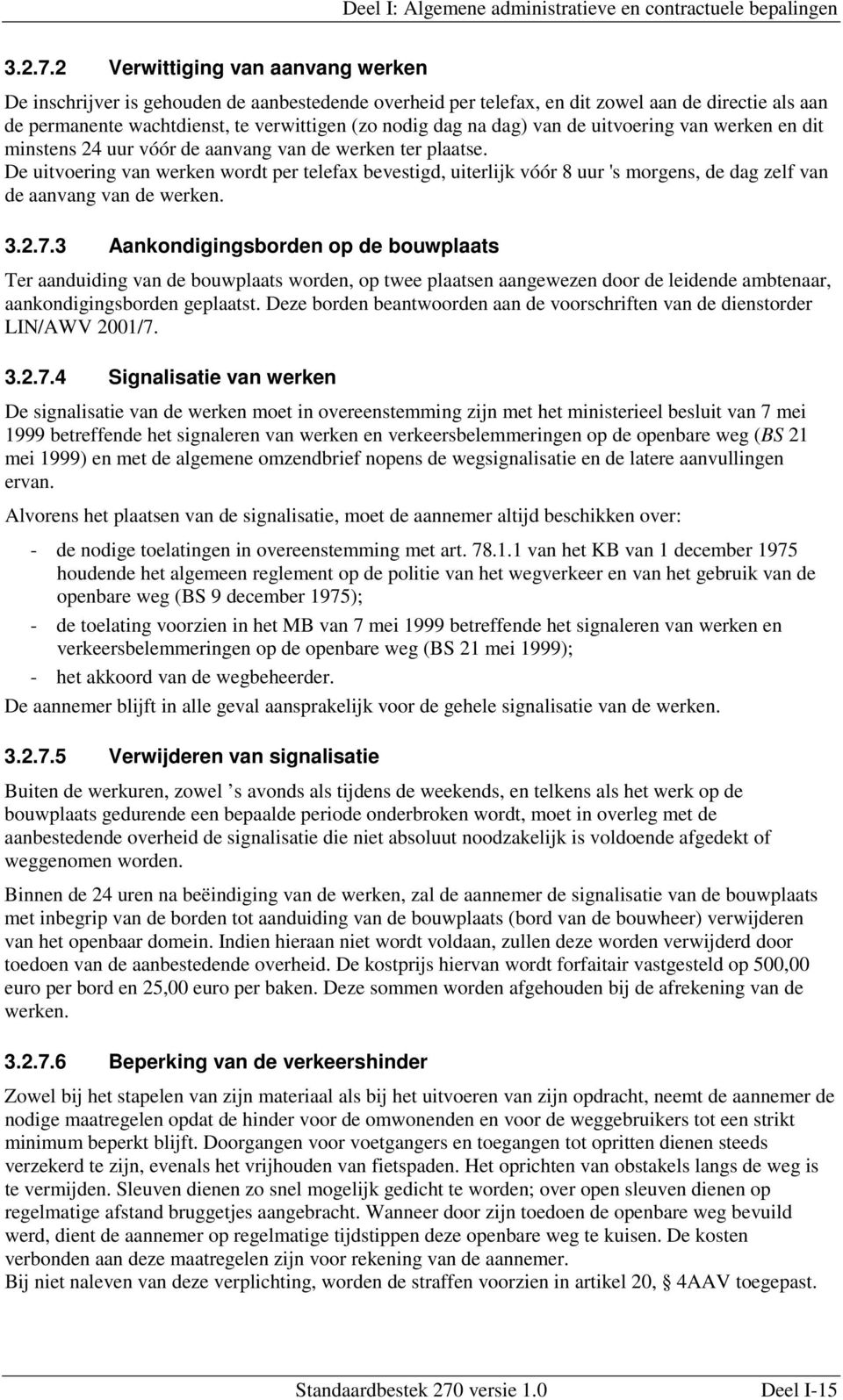 dag) van de uitvoering van werken en dit minstens 24 uur vóór de aanvang van de werken ter plaatse.