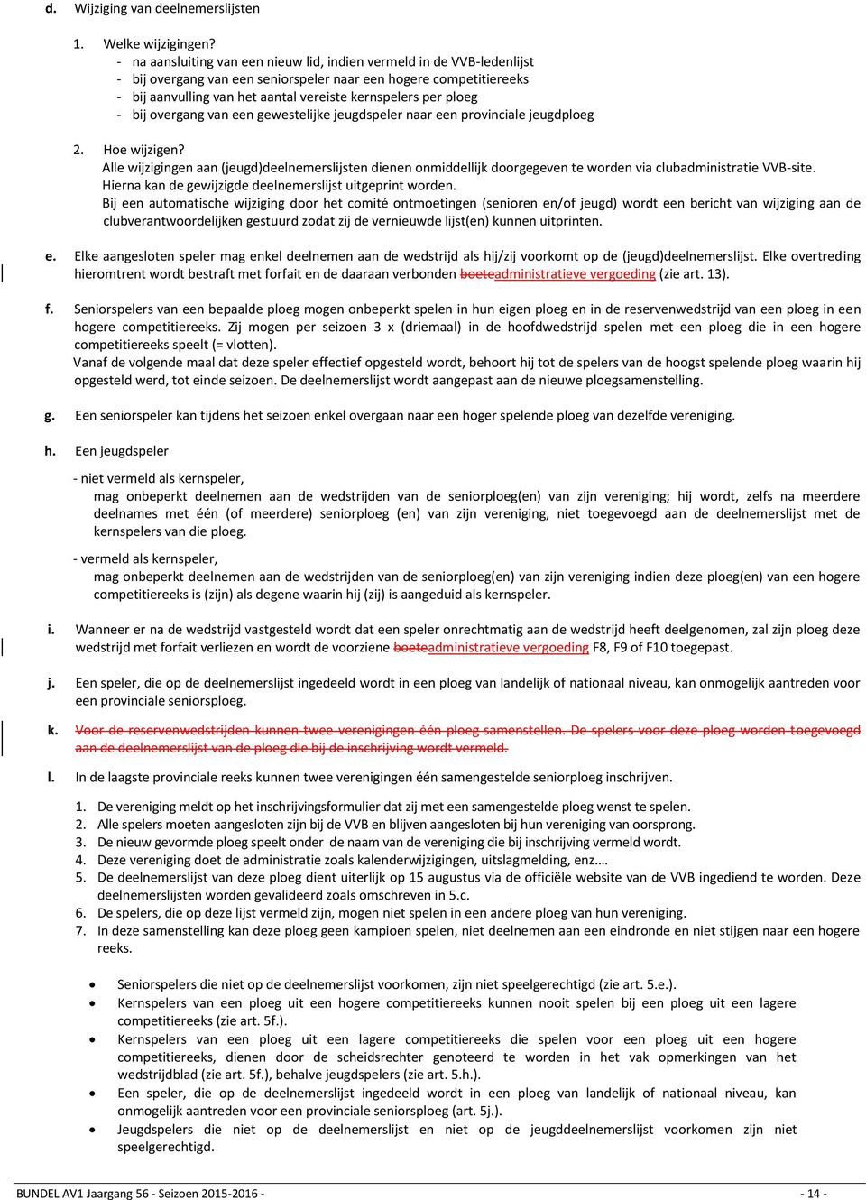 ploeg - bij overgang van een gewestelijke jeugdspeler naar een provinciale jeugdploeg 2. Hoe wijzigen?