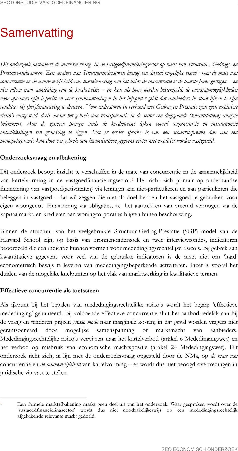 gestegen en niet alleen naar aanleiding van de kredietcrisis en kan als hoog worden bestempeld, de overstapmogelijkheden voor afnemers zijn beperkt en voor syndicaatleningen in het bijzonder geldt