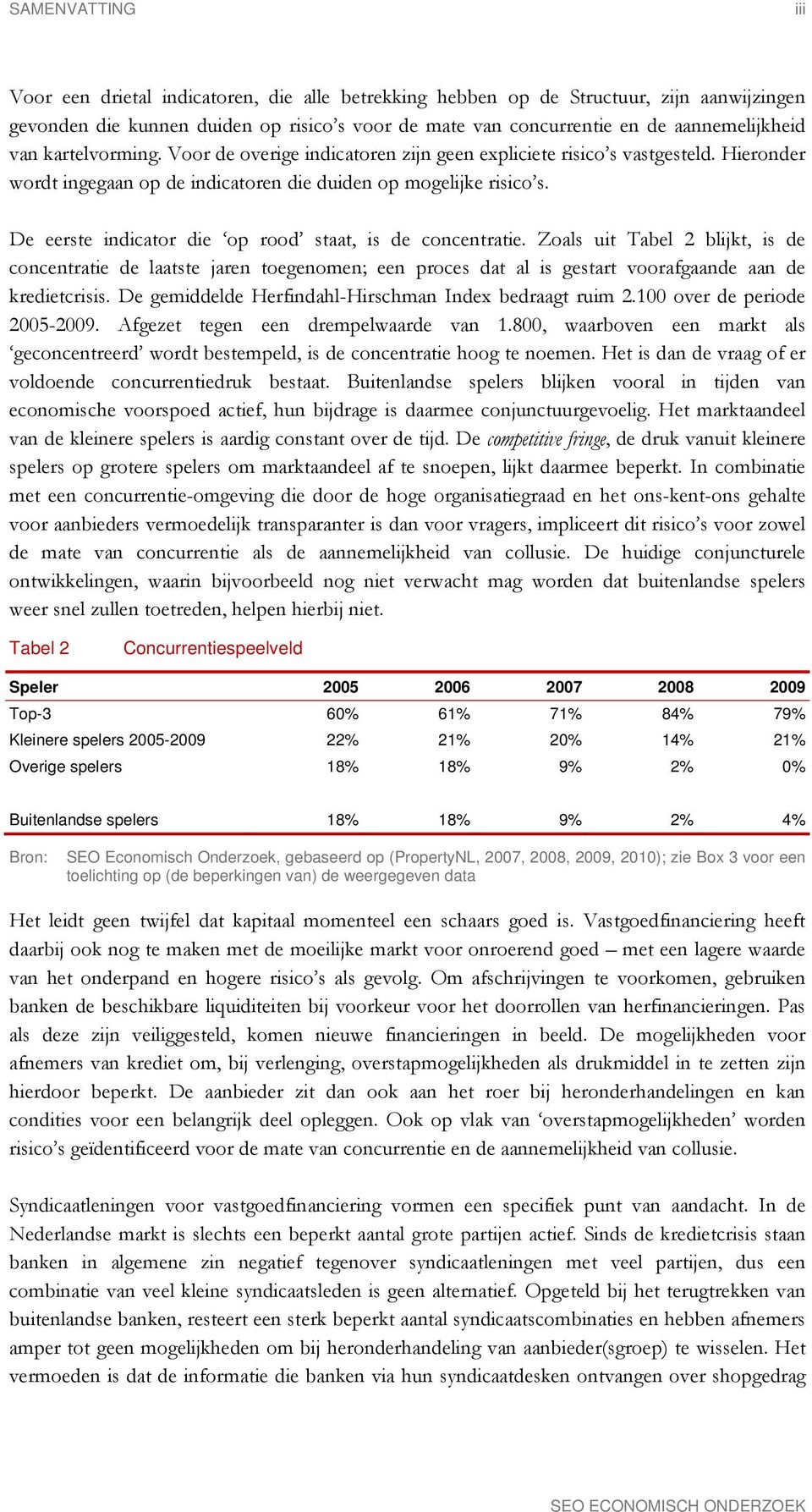 De eerste indicator die op rood staat, is de concentratie. Zoals uit Tabel 2 blijkt, is de concentratie de laatste jaren toegenomen; een proces dat al is gestart voorafgaande aan de kredietcrisis.