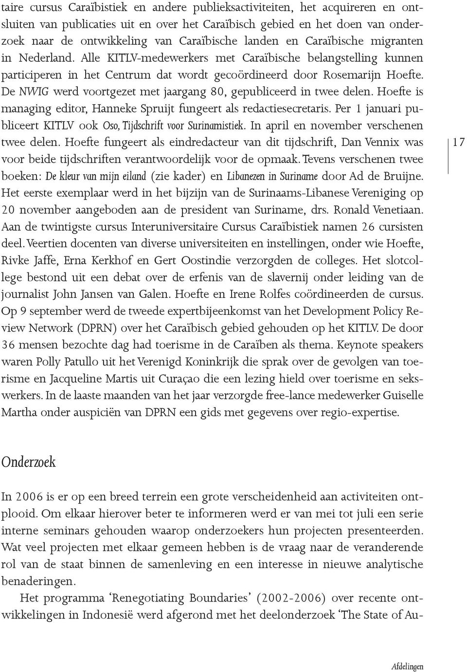 De NWIG werd voortgezet met jaargang 80, gepubliceerd in twee delen. Hoefte is managing editor, Hanneke Spruijt fungeert als redactiesecretaris.