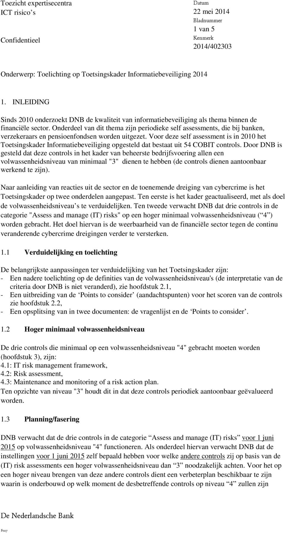 Onderdeel van dit thema zijn periodieke self assessments, die bij banken, verzekeraars en pensioenfondsen worden uitgezet.