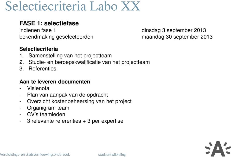 Referenties Aan te leveren documenten - Visienota - Plan van aanpak van de opdracht - Overzicht kostenbeheersing van het project -