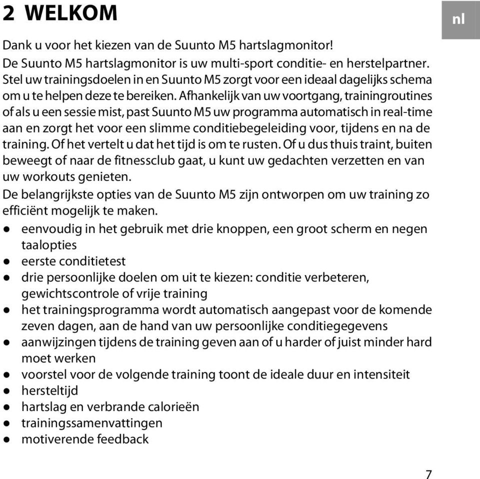 Afhankelijk van uw voortgang, trainingroutines of als u een sessie mist, past Suunto M5 uw programma automatisch in real-time aan en zorgt het voor een slimme conditiebegeleiding voor, tijdens en na