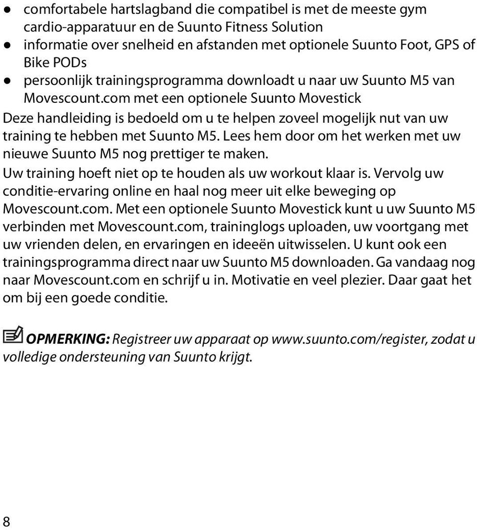 com met een optionele Suunto Movestick Deze handleiding is bedoeld om u te helpen zoveel mogelijk nut van uw training te hebben met Suunto M5.