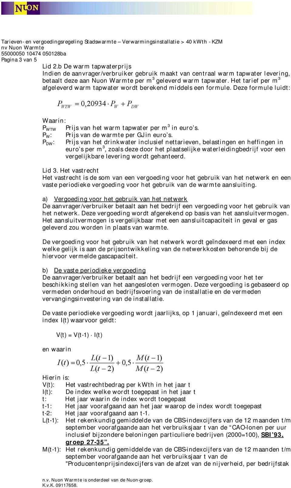 W : rijs van de warmte per GJ in euro s.