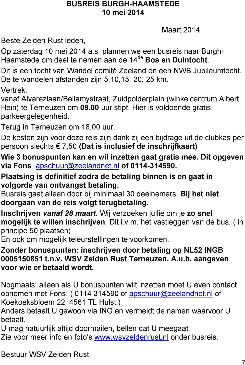 Vertrek: vanaf Alvarezlaan/Bellamystraat, Zuidpolderplein (winkelcentrum Albert Hein) te Terneuzen om 09.00 uur 