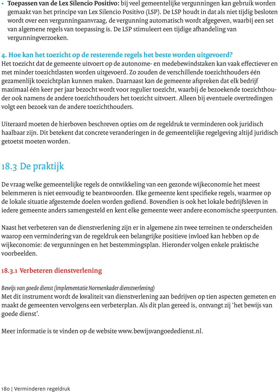 De LSP stimuleert een tijdige afhandeling van vergunningverzoeken. 4. Hoe kan het toezicht op de resterende regels het beste worden uitgevoerd?