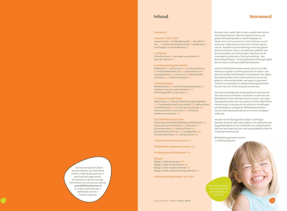8 Cultuurmenu 9 Drentse Kinderjury 9 Kinderboekenweek 2012 9 Leesprikkel Top 4 9 Leesprogramma 10 Leesvirus.