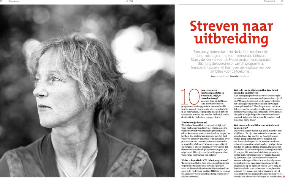 tekst: Joke van Rooyen fotografie: Linelle Deunk 10 jaar cross-over niertransplantatie in Nederland. Kijk je tevreden terug?