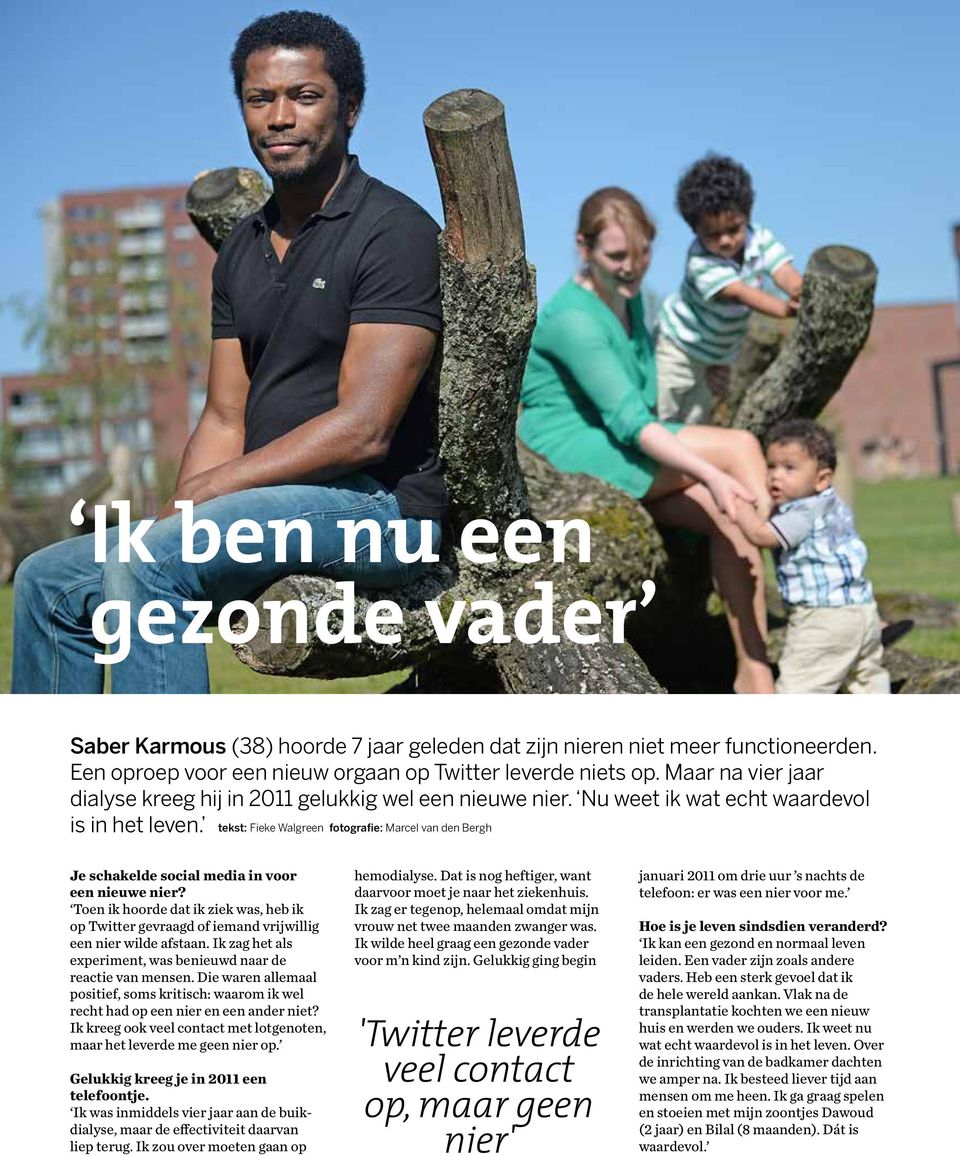tekst: Fieke Walgreen fotografie: Marcel van den Bergh Je schakelde social media in voor een nieuwe nier?
