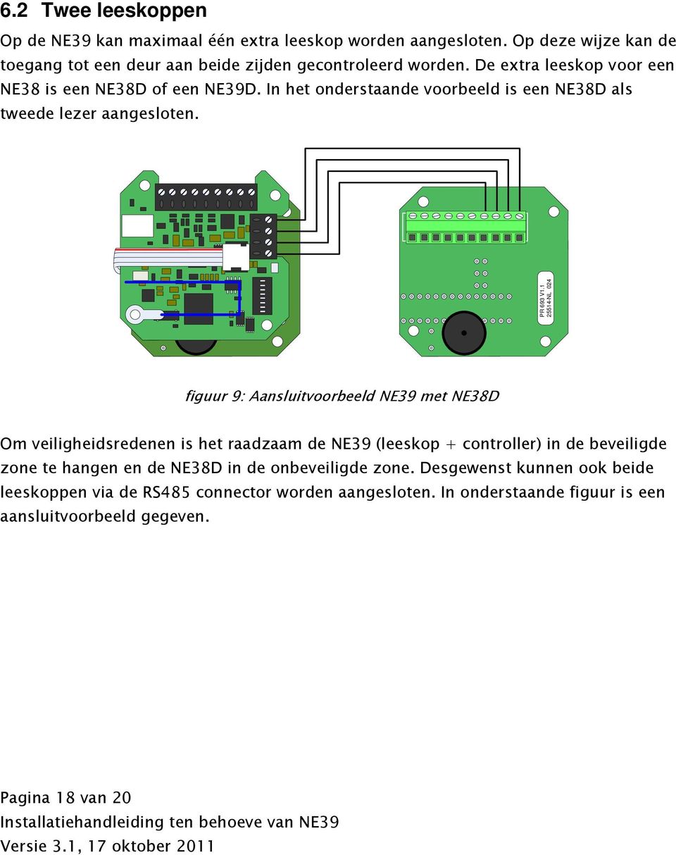 1 25514-NL 024 figuur 9: Aansluitvoorbeeld NE39 met NE38D Om veiligheidsredenen is het raadzaam de NE39 (leeskop + controller) in de beveiligde zone te hangen en de