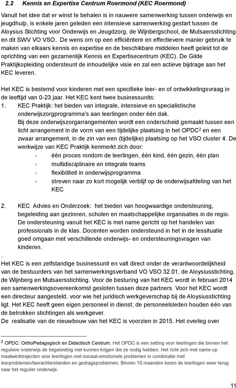 De wens om op een efficiëntere en effectievere manier gebruik te maken van elkaars kennis en expertise en de beschikbare middelen heeft geleid tot de oprichting van een gezamenlijk Kennis en