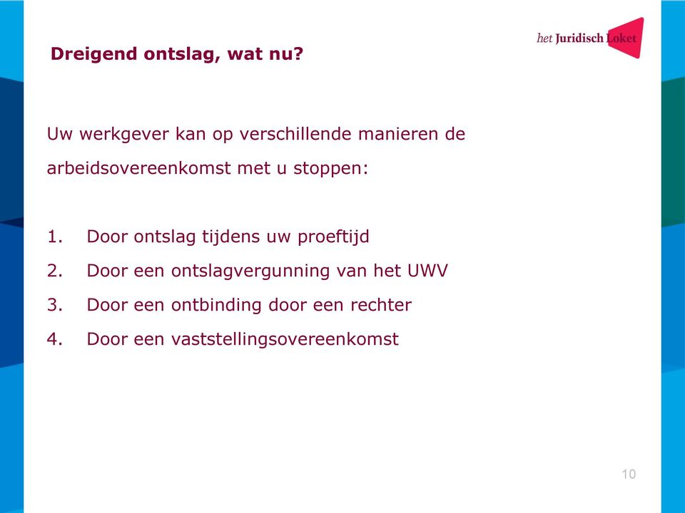 met u stoppen: 1. Door ontslag tijdens uw proeftijd 2.