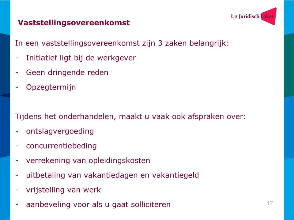 afspraken over: - ontslagvergoeding - concurrentiebeding - verrekening van opleidingskosten -