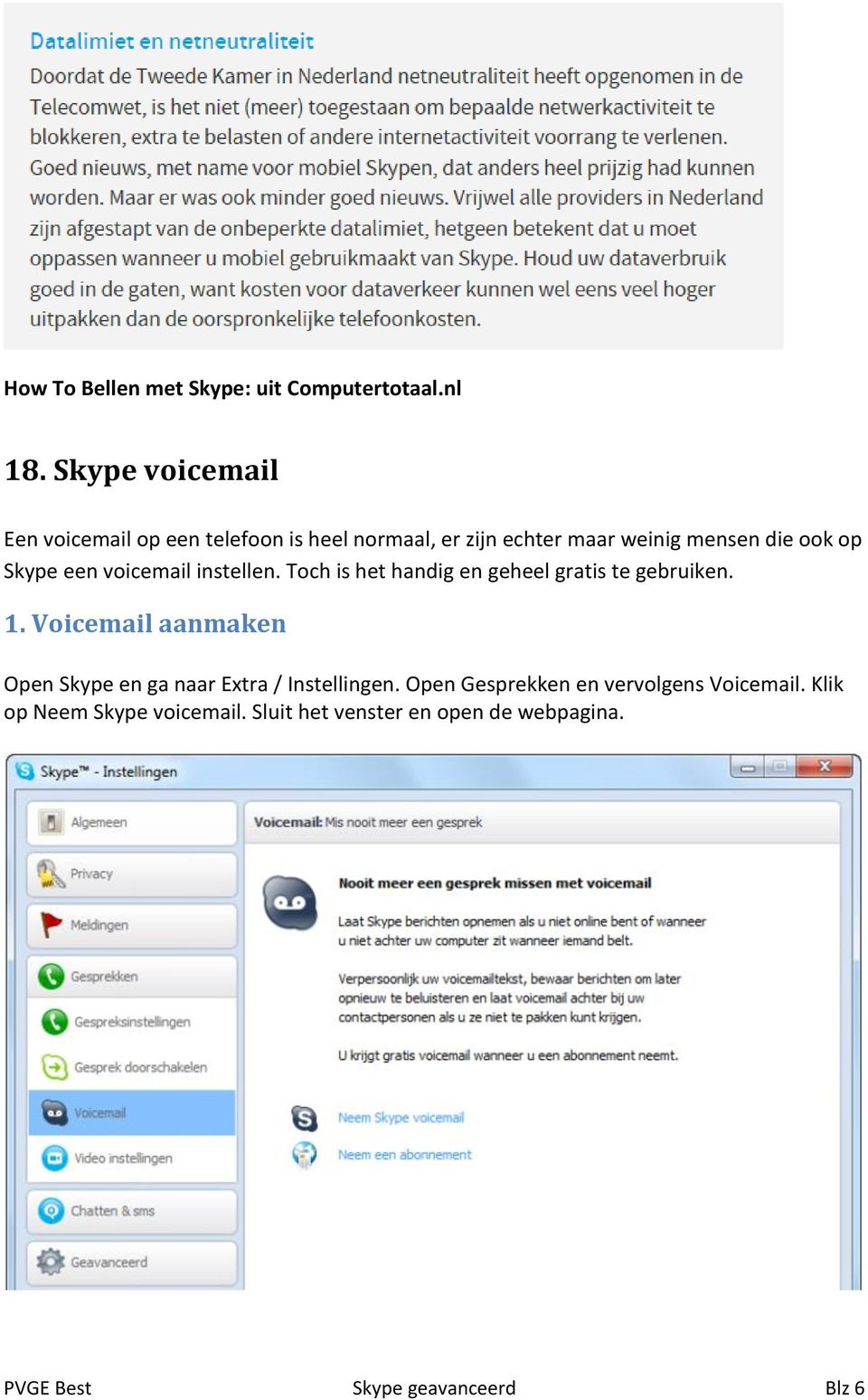 Skype een voicemail instellen. Toch is het handig en geheel gratis te gebruiken. 1.