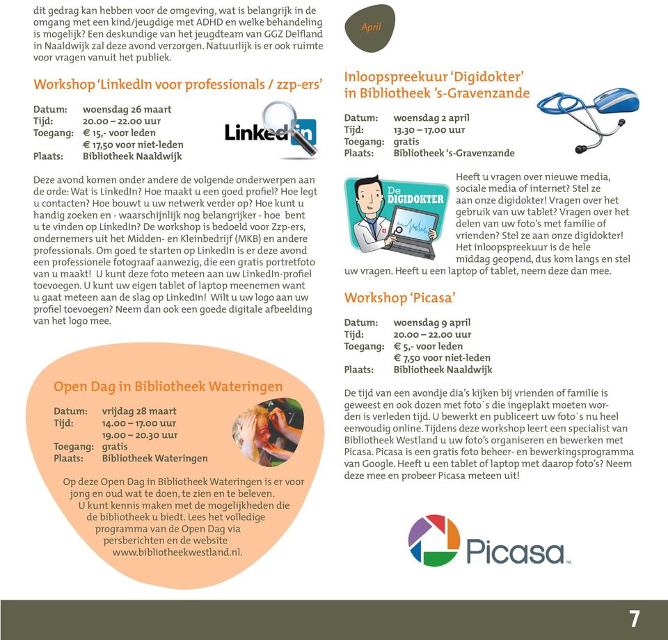 Workshop LinkedIn voor professionals / zzp-ers woensdag 26 maart 15,- voor leden 17,50 voor niet-leden Deze avond komen onder andere de volgende onderwerpen aan de orde: Wat is LinkedIn?