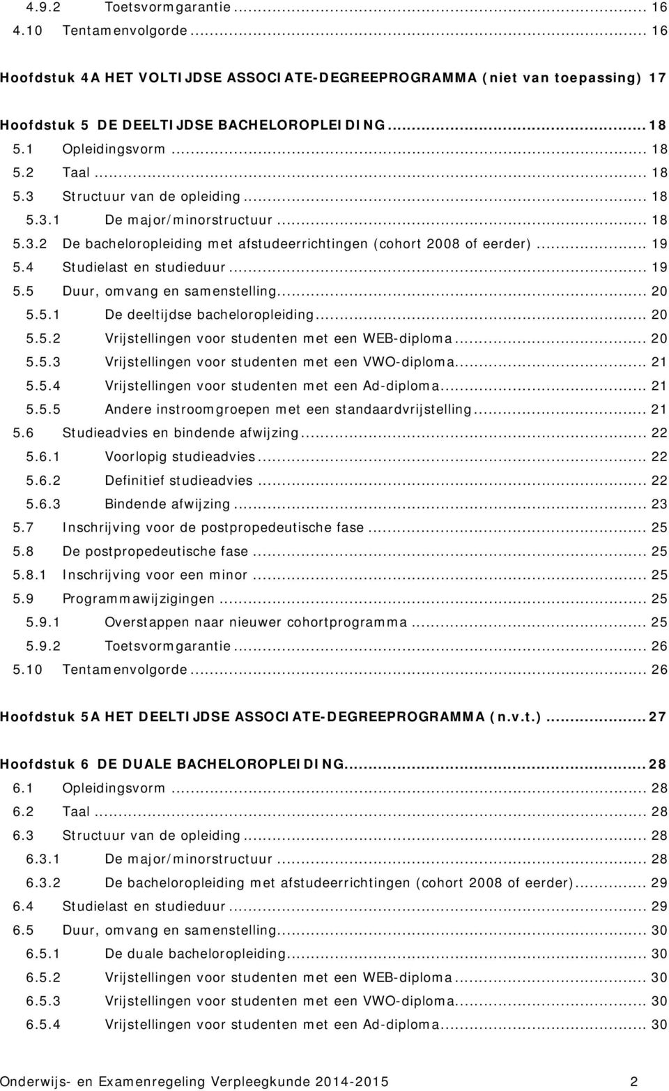 4 Studielast en studieduur... 19 5.5 Duur, omvang en samenstelling... 20 5.5.1 De deeltijdse bacheloropleiding... 20 5.5.2 Vrijstellingen voor studenten met een WEB-diploma... 20 5.5.3 Vrijstellingen voor studenten met een VWO-diploma.