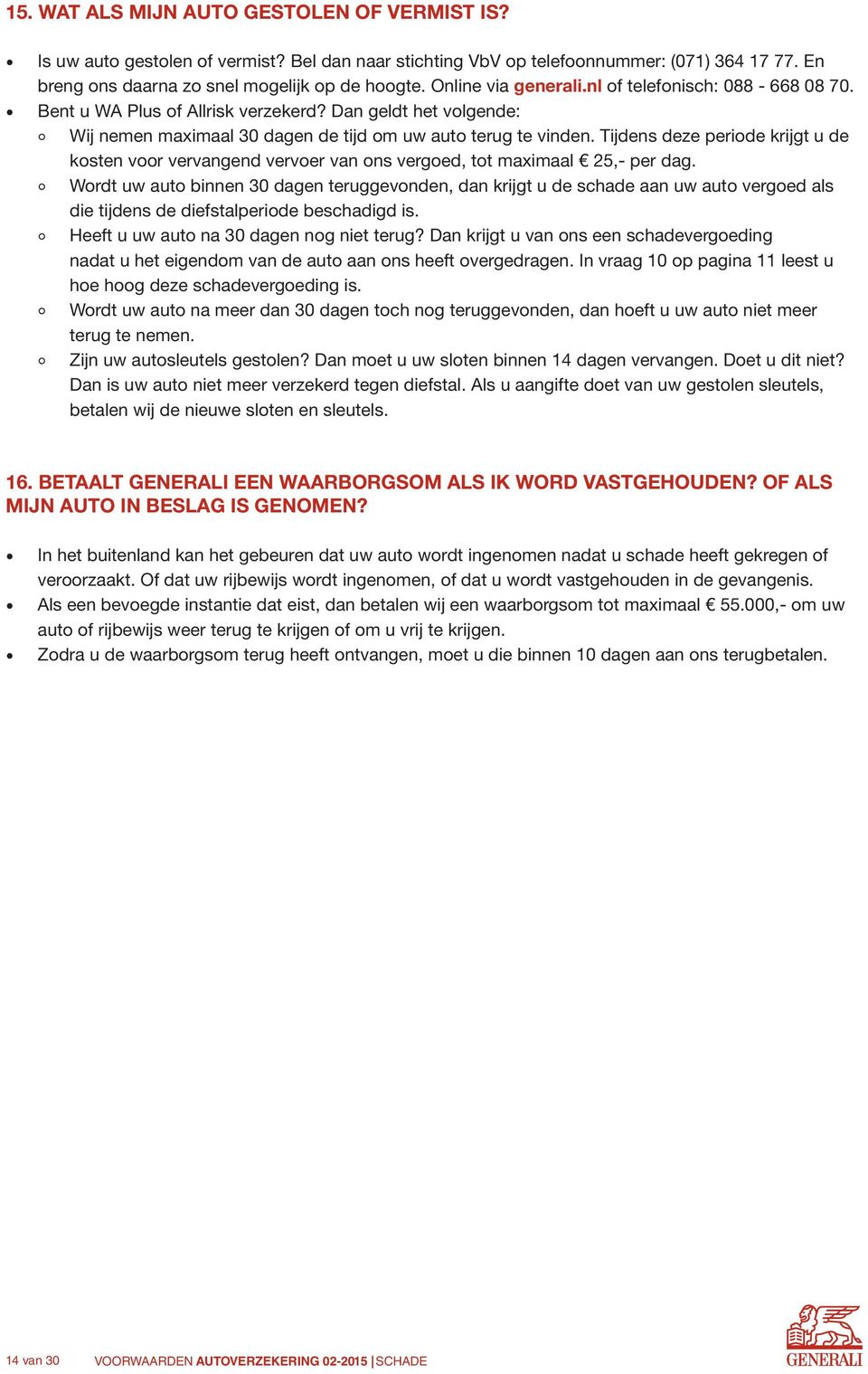 Tijdens deze periode krijgt u de kosten voor vervangend vervoer van ons vergoed, tot maximaal 25,- per dag.