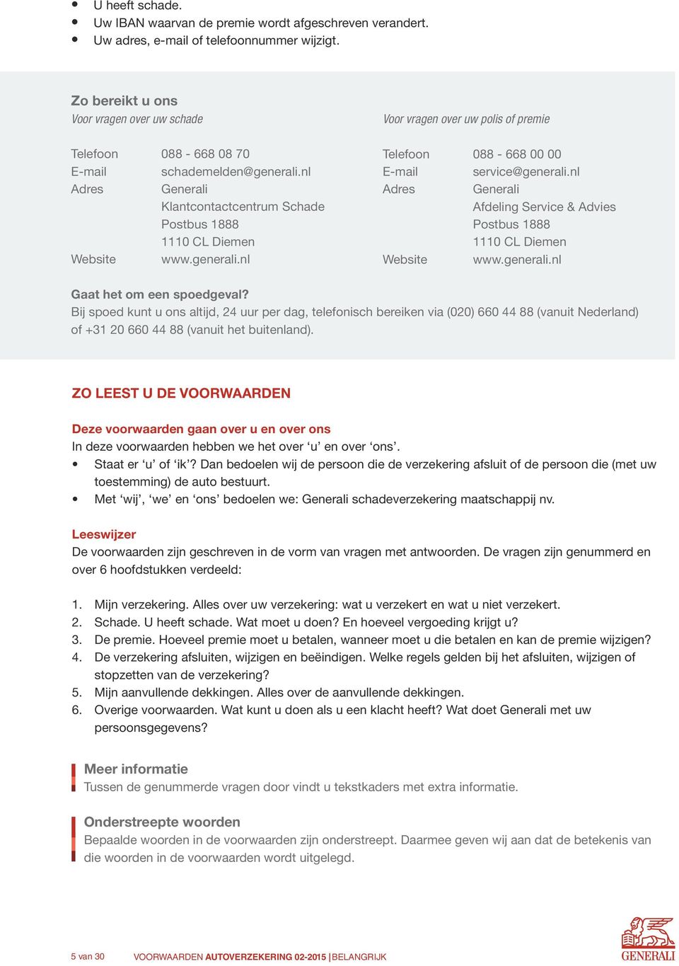 nl Adres Generali Afdeling Service & Advies Postbus 888 0 CL Diemen Website www.generali.nl Gaat het om een spoedgeval?