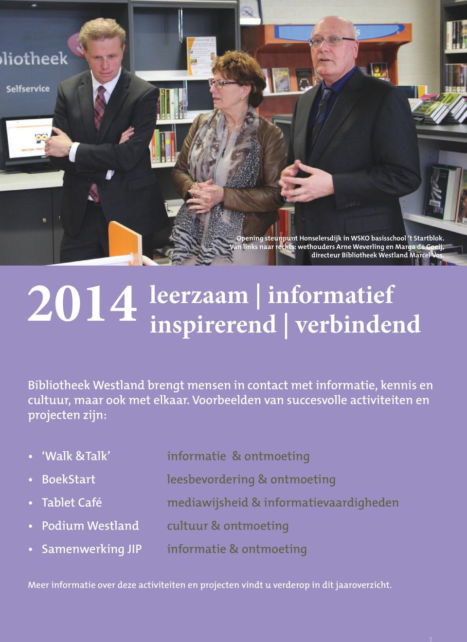 2014 leerzaam informatief inspirerend verbindend Bibliotheek Westland brengt mensen in contact met informatie, kennis en cultuur, maar ook met elkaar.