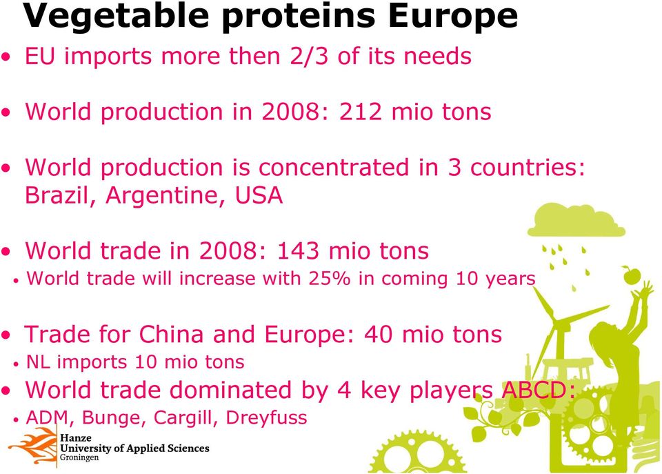 143 mio tons World trade will increase with 25% in coming 10 years Trade for China and Europe: 40