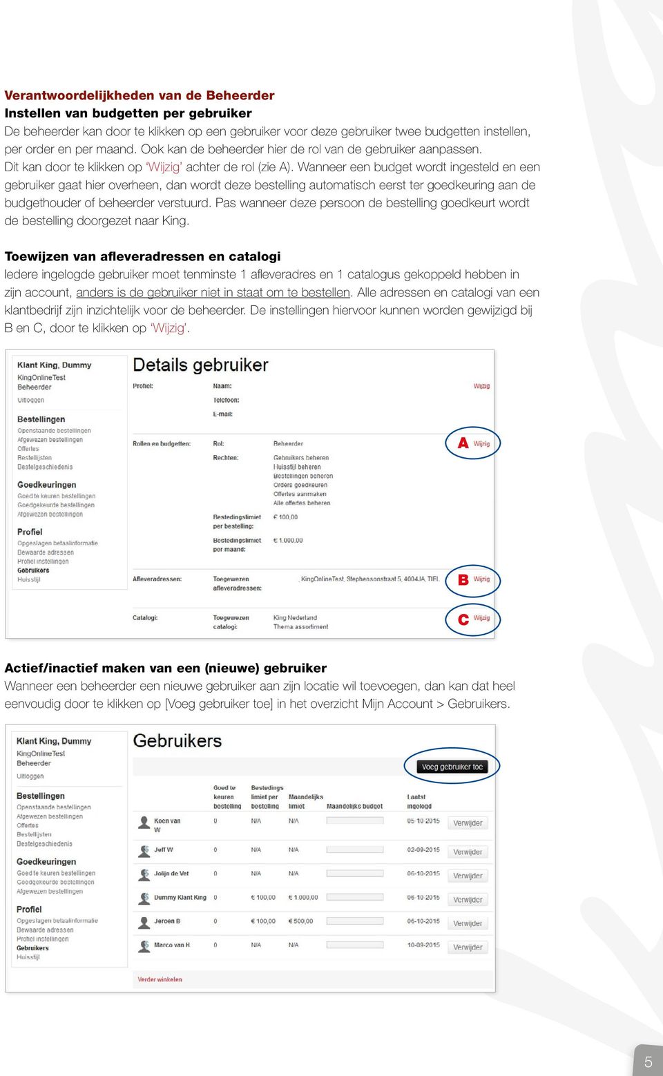 Wanneer een budget wordt ingesteld en een gebruiker gaat hier overheen, dan wordt deze bestelling automatisch eerst ter goedkeuring aan de budgethouder of beheerder verstuurd.