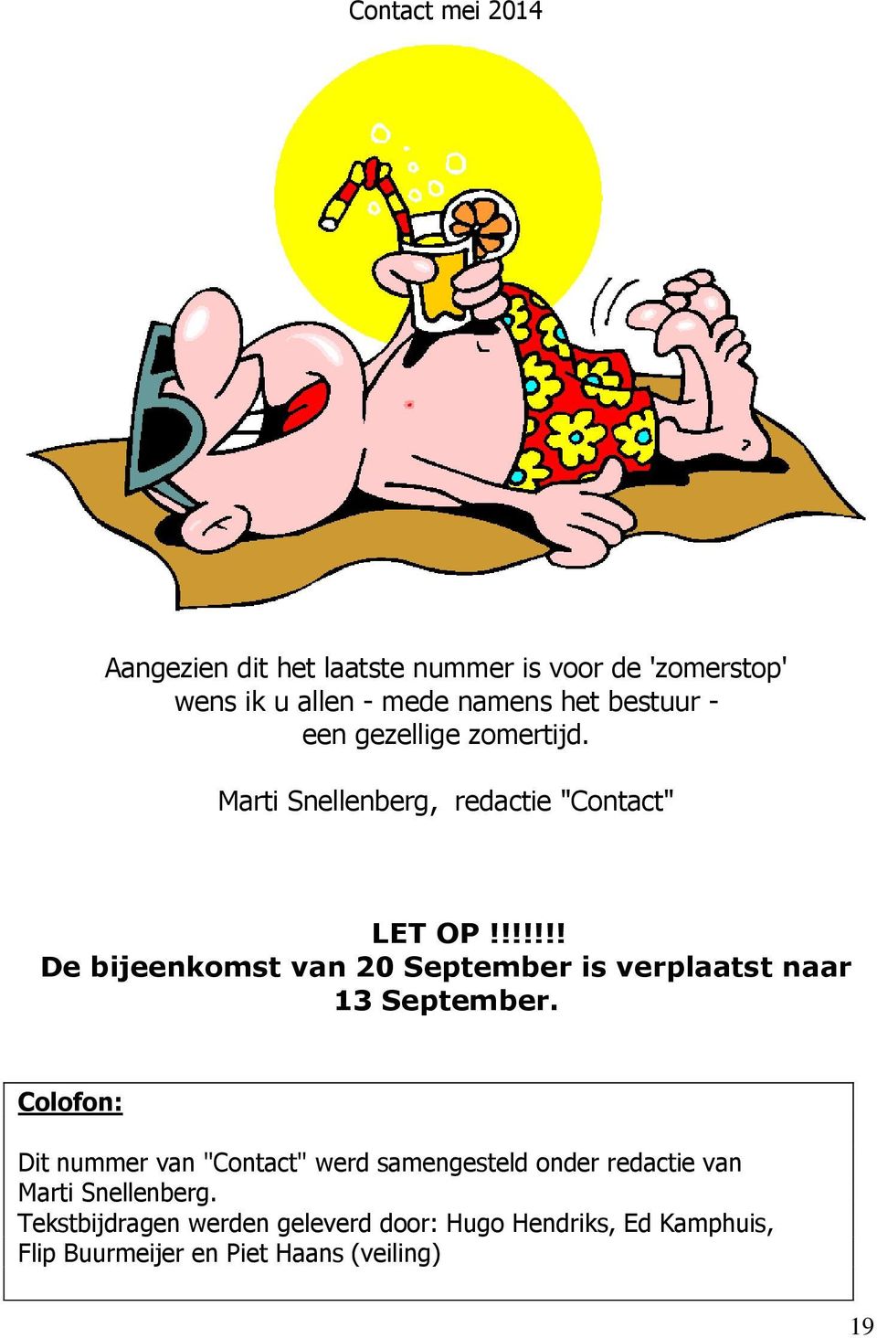 !!!!!! De bijeenkomst van 20 September is verplaatst naar 13 September.