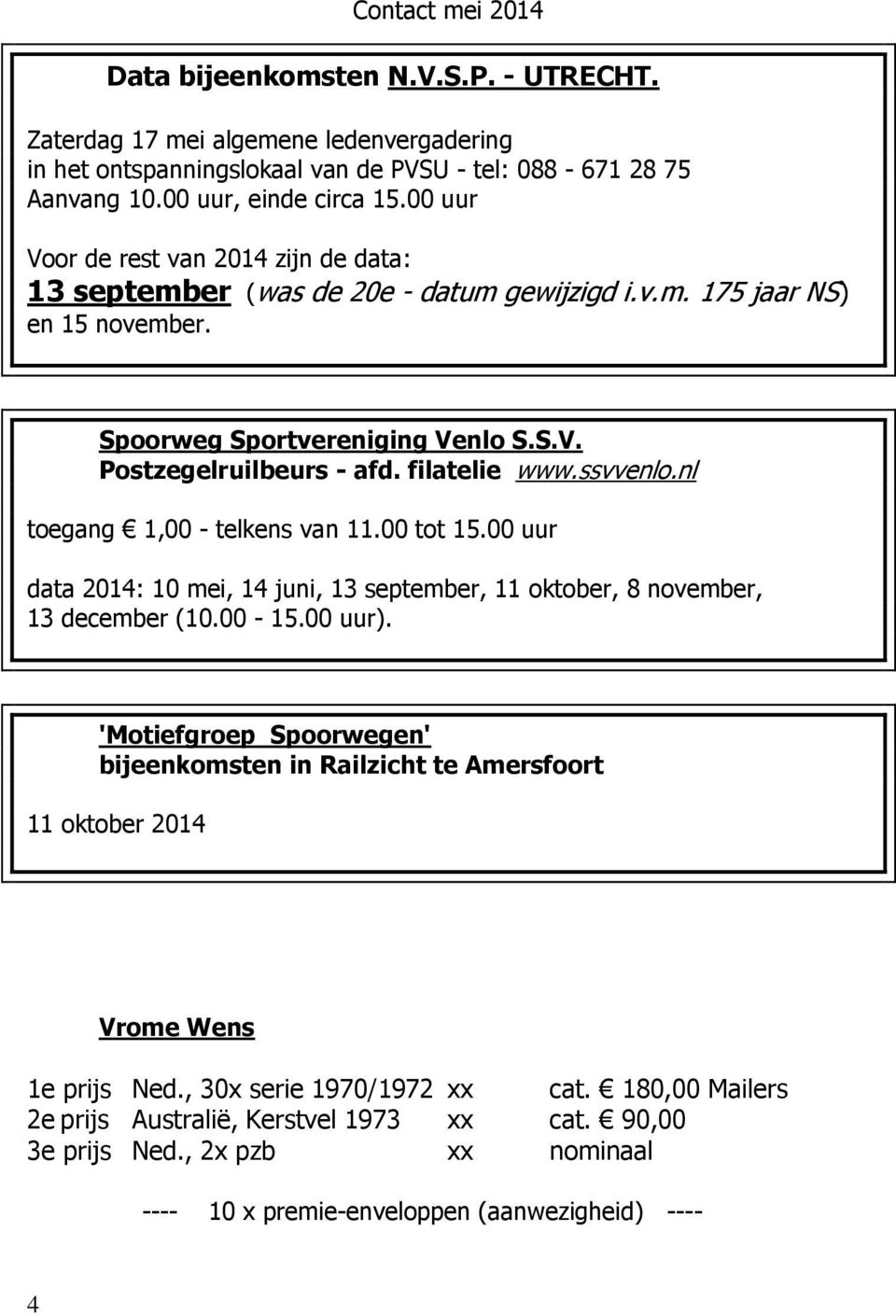ssvvenlo.nl toegang 1,00 - telkens van 11.00 tot 15.00 uur data 2014: 10 mei, 14 juni, 13 september, 11 oktober, 8 november, 13 december (10.00-15.00 uur).