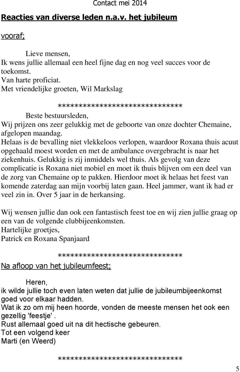 Helaas is de bevalling niet vlekkeloos verlopen, waardoor Roxana thuis acuut opgehaald moest worden en met de ambulance overgebracht is naar het ziekenhuis. Gelukkig is zij inmiddels wel thuis.