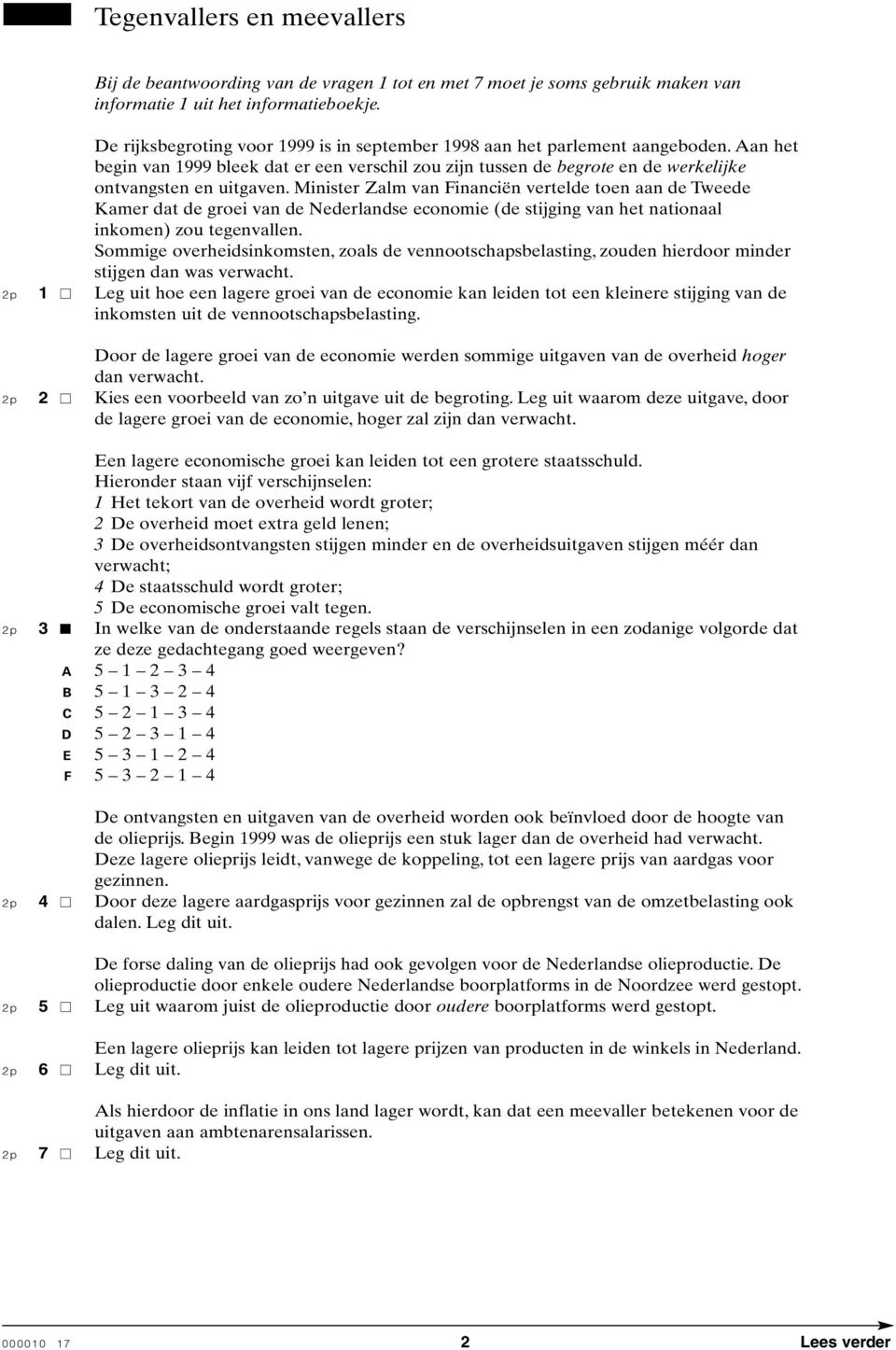 Minister Zalm van Financiën vertelde toen aan de Tweede Kamer dat de groei van de Nederlandse economie (de stijging van het nationaal inkomen) zou tegenvallen.