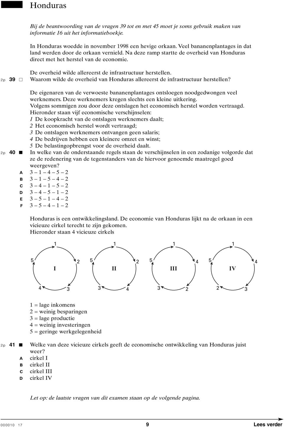 De overheid wilde allereerst de infrastructuur herstellen. 2p 39 Waarom wilde de overheid van Honduras allereerst de infrastructuur herstellen?